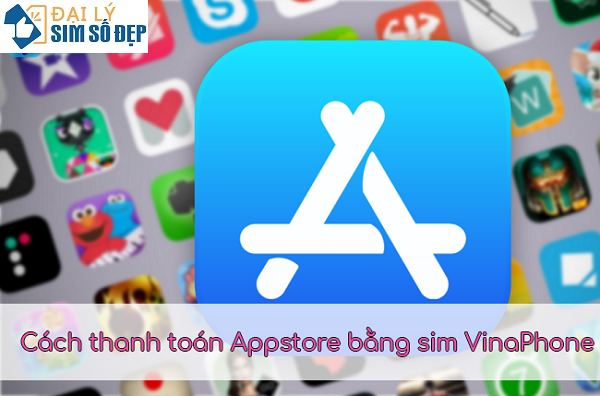Cách thanh toán Appstore bằng sim VinaPhone