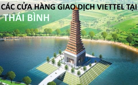 Các cửa hàng giao dịch Viettel tại Thái BÌnh bạn nên biết