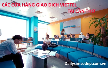Các cửa hàng giao dịch Viettel tại Cần Thơ bạn nên biết