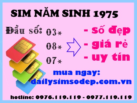 Sim năm sinh 1975 giá rẻ đầu số 03, 07, 08 mới
