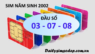 Sim năm sinh 2002 giá rẻ đầu số 03, 08, 07 mới