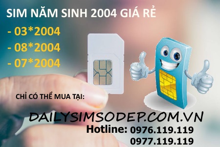 Sim năm sinh 2004 giá rẻ đầu số 03, 08, 07 mới