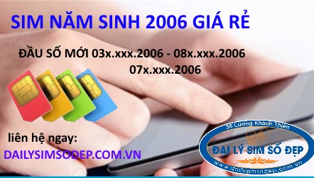 Sim năm sinh 2006 giá rẻ đầu số 03, 08, 07 mới
