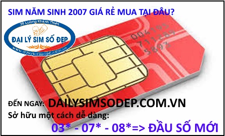 Sim năm sinh 2007 giá rẻ đầu số 03, 08, 07 mới
