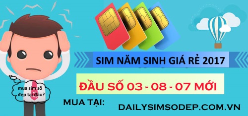 Sim năm sinh 2017 giá rẻ đầu số 03, 08, 07 mới
