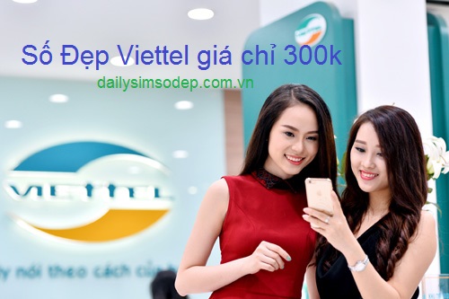 Sim số đẹp Viettel giá 300k giao toàn quốc