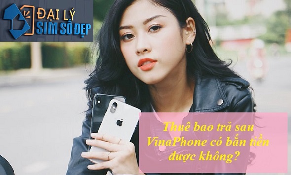 Thuê bao trả sau VinaPhone có bắn tiền được không