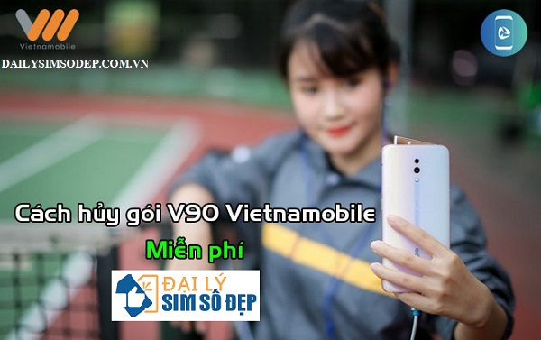 Cách hủy gói V90 Vietnamobile miễn phí, tiết kiệm 90K
