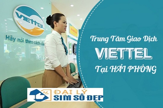 Danh sách cửa hàng giao dịch Viettel tại Hải PhòngĐịa chỉ trung tâm giao dịch Viettel tại Hải Phòng đầy đủ và chính xác nhất
