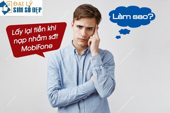 Lấy lại tiền khi nạp nhầm sđt mobifone