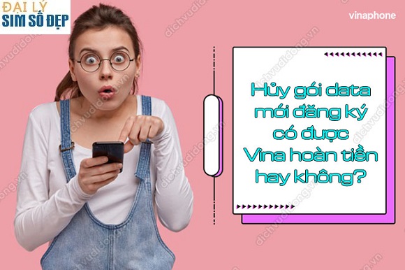 ủy gói data mới đăng ký có được Vina hoàn tiền không
