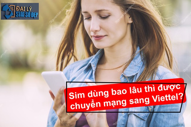 Sim dùng bao lâu thì được chuyển mạng sang Viettel?