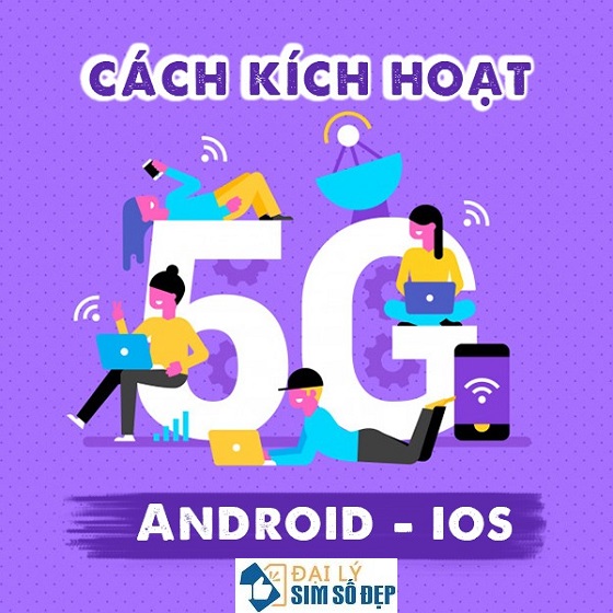 Cách kích hoạt 5G Viettel cho điện thoại Android, iPhoneChi tiết các bước kích hoạt 5G của Viettel trên iOS và Android