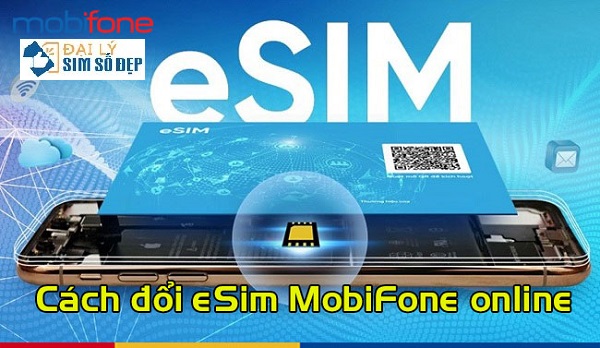 Cách đổi eSim MobiFone online