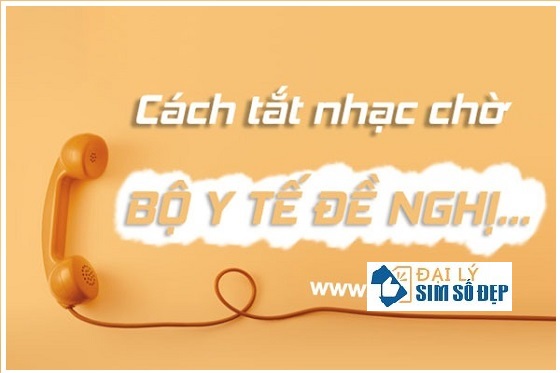 Hướng dẫn cách tắt nhạc chờ Bộ Y Tế đề nghị trên sim Viettel