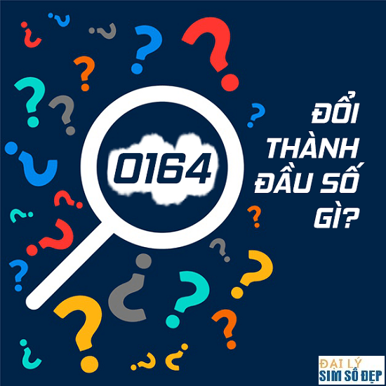 Đầu số 0164 đổi thành đầu số nào?Đầu số 0164 Viettel chuyển thành đầu số gì 10 số?