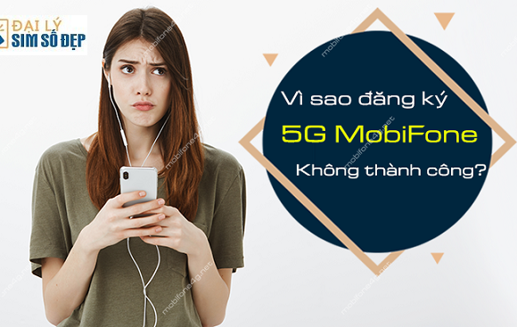 tai sao khong dang ky duoc 5g mobifone