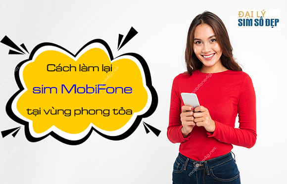 cach lam lai sim mobifone trong vung phong toa