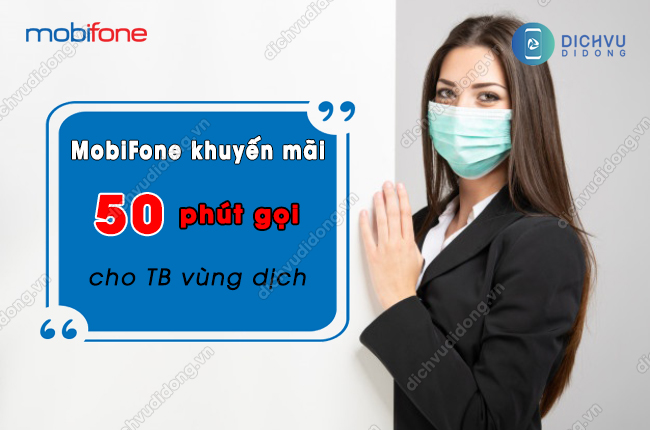 mobifone khuyen mai tang 50 phut goi cho thue bao vung dich