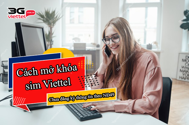 Cách mở khóa sim Viettel chưa đăng ký thông tin theo NĐ49