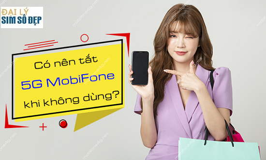 co nen tat 5g mobifone khi khong su dung