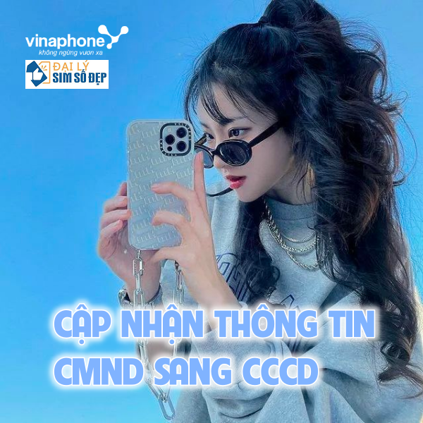 Hướng dẫn cách cập nhật thông tin CMND sang CCCD cho sim Vinaphone