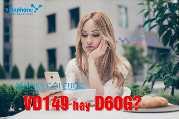 Nên đăng ký gói cước VD149 hay D60G Vinaphone